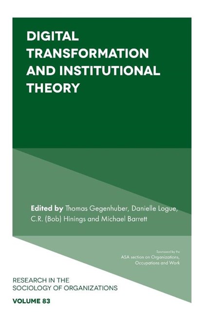 Digital Transformation and Institutional Theory, Thomas (Johannes Kepler University Linz Gegenhuber ; Danielle (University of Technology Sydney Logue ; C.R. (Bob) (University of Alberta Hinings - Gebonden - 9781802622225