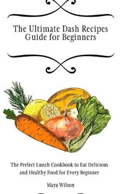 The Ultimate Dash Recipes Guide for Beginners, WILSON,  Maya - Gebonden - 9781802690668