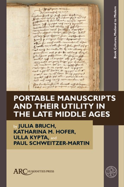 Portable Manuscripts and their Utility in the Late Middle Ages, Julia (University of Cologne) Bruch ; Katharina M. (University of Vienna) Hofer ; Ulla (University of Hamburg) Kypta ; Paul (University of Munich) Schweitzer-Martin - Gebonden - 9781802701920