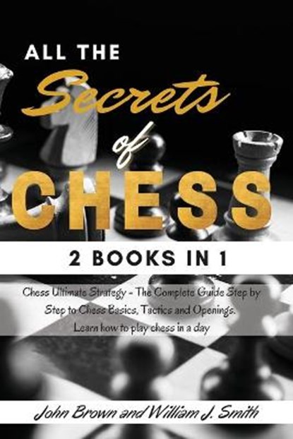 All the Secrets of Chess, John Brown ; William J Smith - Paperback - 9781802782585