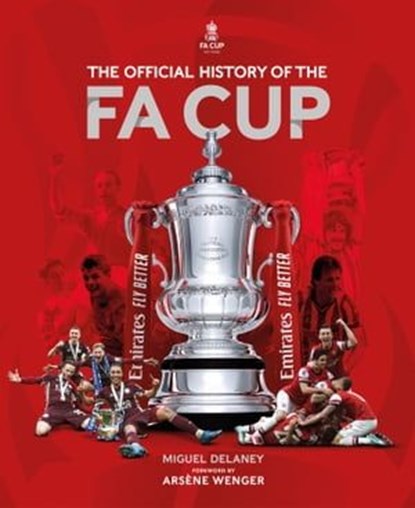 The Official History of The FA Cup, Miguel Delaney ; The FA - Ebook - 9781802790689