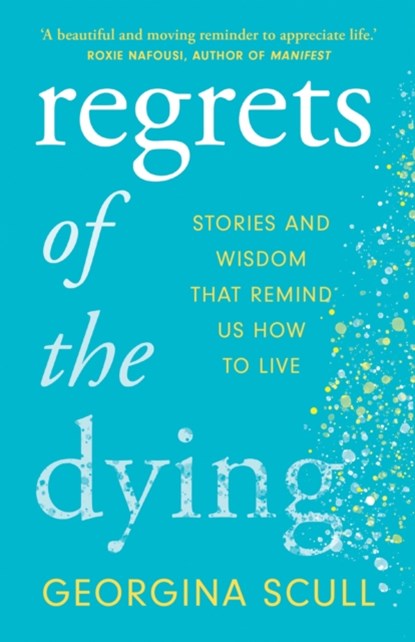 Regrets of the Dying, Georgina Scull - Paperback - 9781802790726