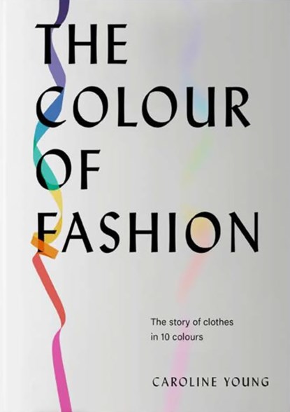 The Colour of Fashion, Caroline Young - Gebonden Gebonden - 9781802790849