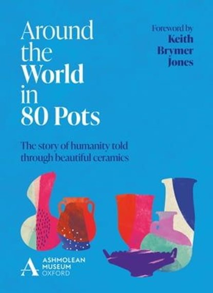 Around the World in 80 Pots, Ashmolean Museum ; Keith Brymer Jones - Ebook - 9781802792386