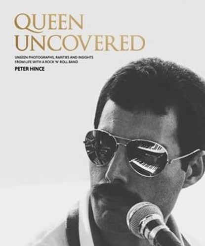 Queen Uncovered, Peter Hince - Ebook - 9781802796285