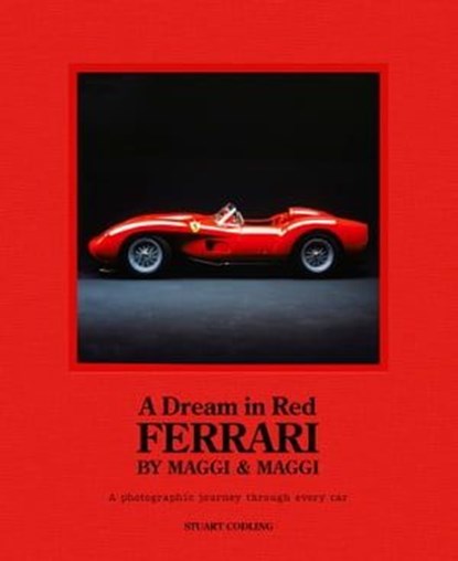 A Dream in Red - Ferrari by Maggi & Maggi, Stuart Codling - Ebook - 9781802797503