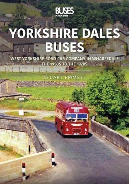 Yorkshire Dales Buses: West Yorkshire Road Car Company in Wharfedale, Stuart Emmett - Paperback - 9781802820034