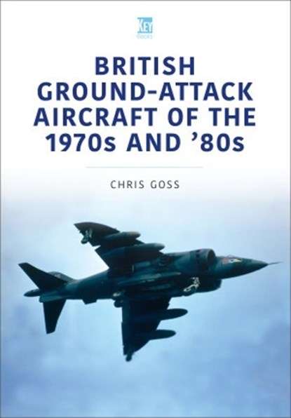 British Ground-Attack Aircraft of the 1970s and 80s, Chris Goss - Paperback - 9781802820416