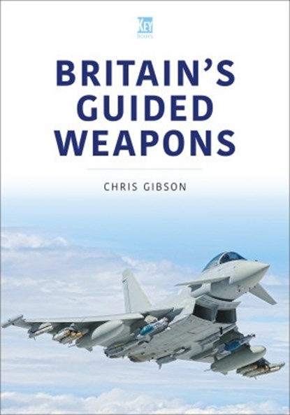 Britain's Guided Weapons, Chris Gibson - Paperback - 9781802823233