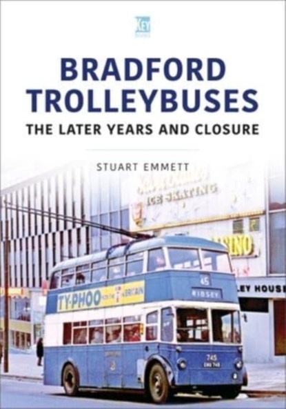 Bradford Trolleybuses: The Later Years and Closure, Stuart Emmett - Paperback - 9781802823516