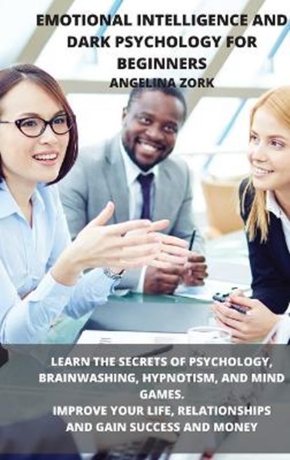 Emotional Intelligence and Dark Psychology for Beginners, ZORK,  Angelina - Gebonden - 9781803019277