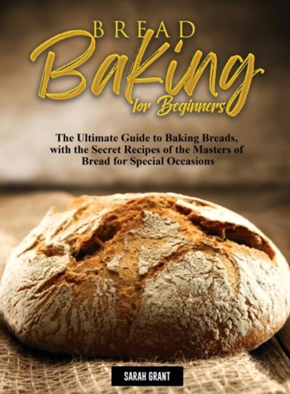 Bread Baking for Beginners, Sarah Grant - Gebonden - 9781803070612