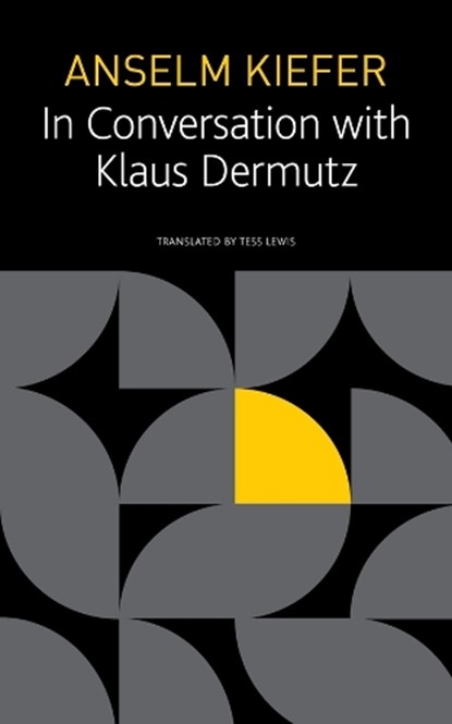 Anselm Kiefer in Conversation with Klaus Dermutz, Anselm Kiefer ; Klaus Dermutz ; Tess Lewis - Paperback - 9781803090382