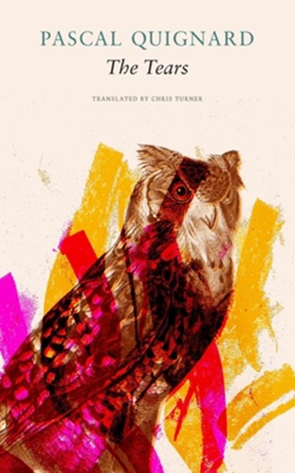 The Tears, Pascal Quignard ; Chris Turner - Gebonden Gebonden - 9781803090641