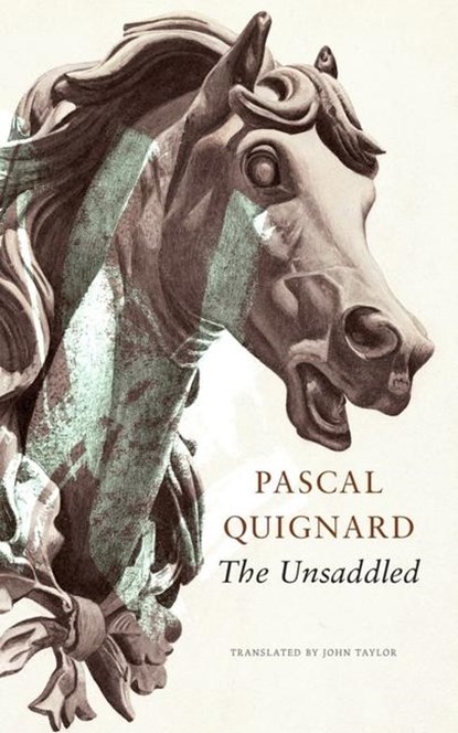 The Unsaddled, Pascal Quignard ; John Taylor - Gebonden - 9781803091501