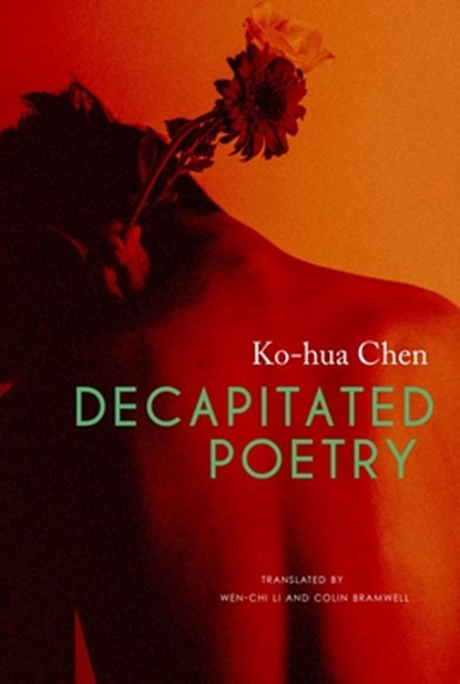Decapitated Poetry, Ko–hua Chen ; Wen–chi Li ; Colin Bramwell - Paperback - 9781803091648