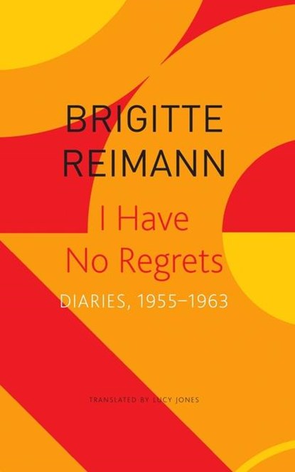 I Have No Regrets – Diaries, 1955–1963, Brigitte Reimann ; Lucy Jones - Paperback - 9781803091808