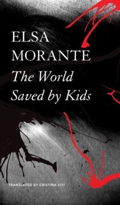The World Saved by Kids – And Other Epics, Elsa Morante ; Cristina Viti - Paperback - 9781803091921