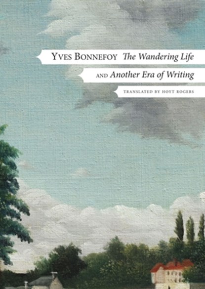The Wandering Life – Followed by "Another Era of Writing", Yves Bonnefoy ; Hoyt Rogers - Gebonden - 9781803092409