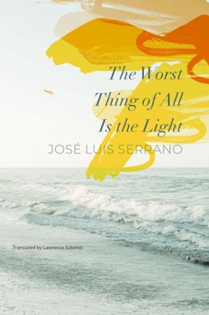 The Worst Thing of All Is the Light, Jose Luis Serrano ; Lawrence Schimel - Gebonden - 9781803092560