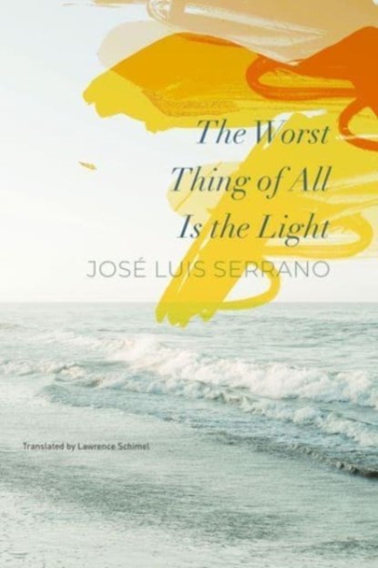 The Worst Thing of All Is the Light, Jose Luis Serrano ; Lawrence Schimel - Gebonden - 9781803092560