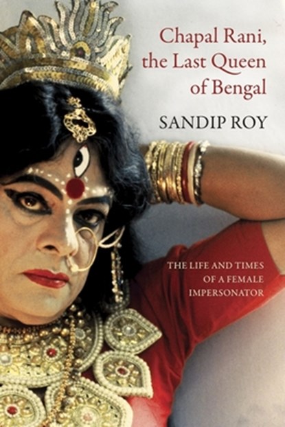 Chapal Rani, the Last Queen of Bengal, Sandip Roy - Gebonden - 9781803095516