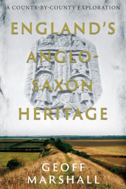 England’s Anglo-Saxon Heritage, Geoff Marshall - Paperback - 9781803131641
