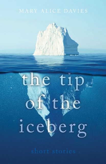 The Tip of the Iceberg, Mary Alice Davies - Paperback - 9781803133133