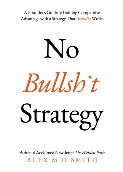 No Bullsh*t Strategy, Alex M H Smith - Paperback - 9781803136516