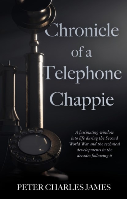Chronicle of a Telephone Chappie, Peter Charles James - Paperback - 9781803137599