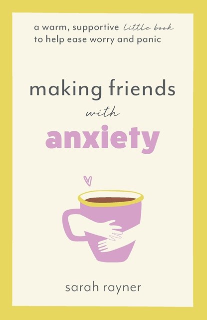Making Friends with Anxiety, Sarah Rayner - Paperback - 9781803145983