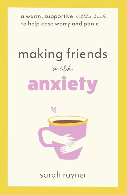 Making Friends with Anxiety, Sarah Rayner - Paperback - 9781803145983