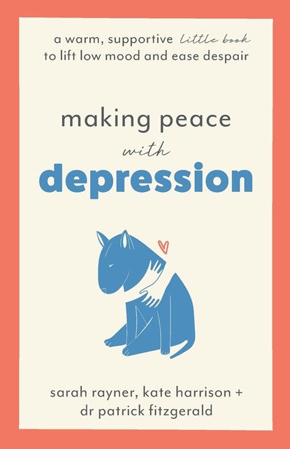 Making Peace with Depression, Sarah Rayner ; Kate Harrison ; Dr Patrick Fitzgerald - Paperback - 9781803146041