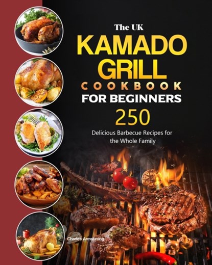 The UK Kamado Grill Cookbook For Beginners, Charles Armstrong - Paperback - 9781803190785