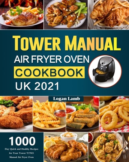 Tower Manual Air Fryer Oven Cookbook UK 2021, Logan Lamb - Paperback - 9781803190921