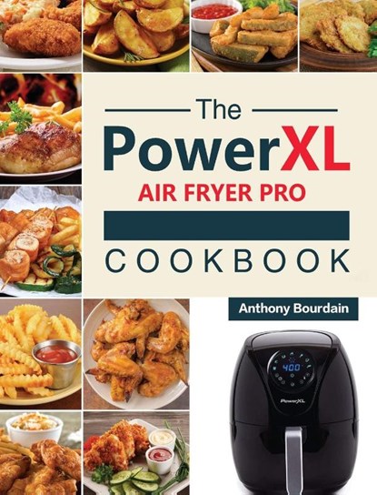 The Power XL Air Fryer Pro Cookbook, Anthony Bourdain - Gebonden - 9781803193038