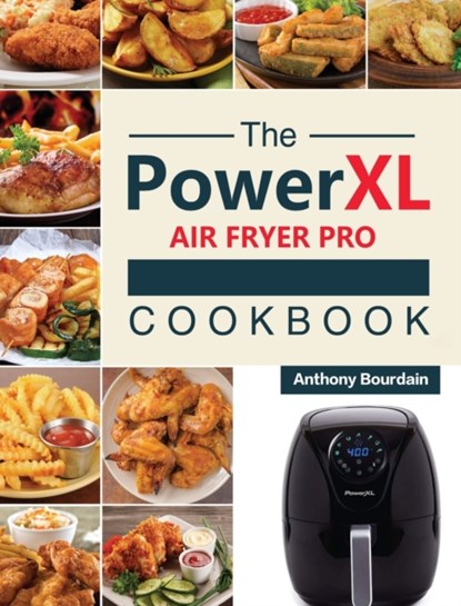 The Power XL Air Fryer Pro Cookbook, Anthony Bourdain - Gebonden - 9781803193038