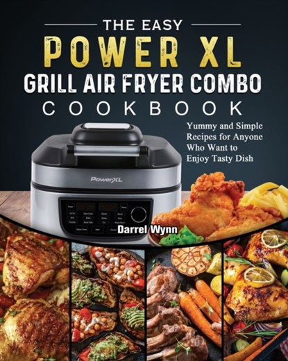 The Easy PowerXL Grill Air Fryer Combo Cookbook, Darrel Wynn - Paperback - 9781803200361