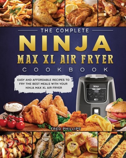 The Complete Ninja Max XL Air Fryer Cookbook, Fred Phillips - Paperback - 9781803200446