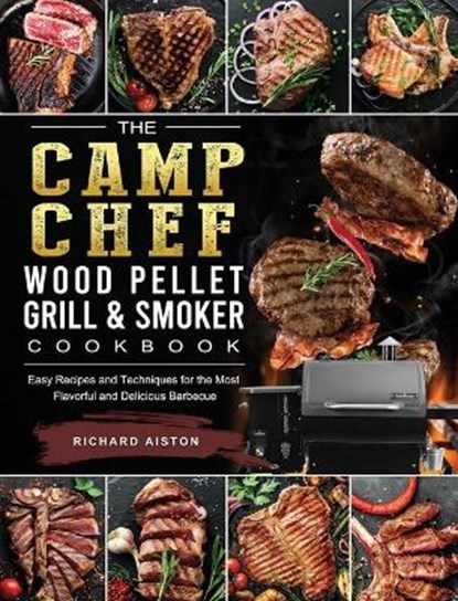 The Camp Chef Wood Pellet Grill & Smoker Cookbook, ALSTON,  Richard - Gebonden - 9781803201115