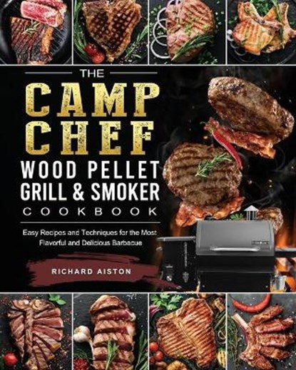 The Camp Chef Wood Pellet Grill & Smoker Cookbook, ALSTON,  Richard - Paperback - 9781803201641