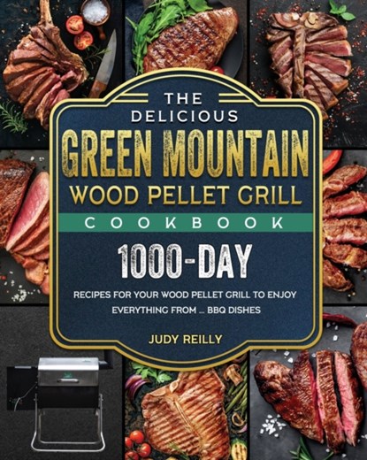 The Delicious Green Mountain Wood Pellet Grill Cookbook, Judy Reilly - Paperback - 9781803201962