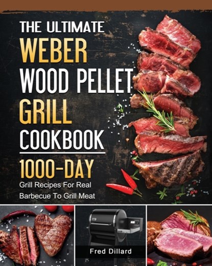 The Ultimate Weber Wood Pellet Grill Cookbook, Fred Dillard - Paperback - 9781803202112