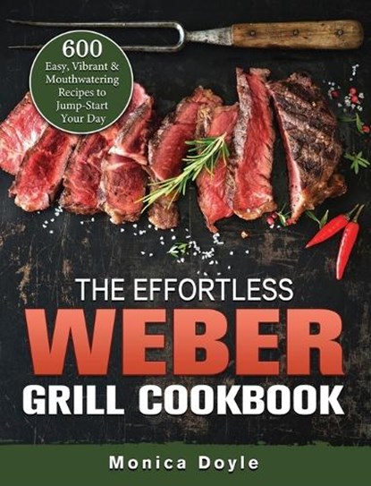 The Effortless Weber Grill Cookbook, DOYLE,  Monica - Gebonden - 9781803202280
