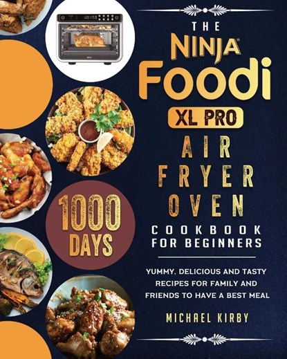 The Ninja Foodi XL Pro Air Fryer Oven Cookbook For Beginners, Michael Kirby - Paperback - 9781803202853