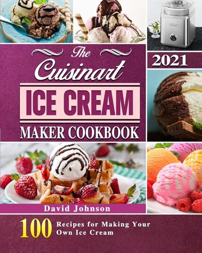 The Cuisinart Ice Cream Maker Cookbook 2021, David Johnson - Paperback - 9781803203119