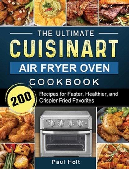 The Ultimate Cuisinart Air Fryer Oven Cookbook, Paul Holt - Gebonden - 9781803203386