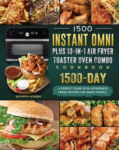 1500 Instant Omni Plus10-in-1 Air Fryer Toaster Oven Combo Cookbook, Kathryn Ackson - Paperback - 9781803207070