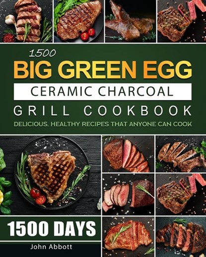 1500 Big Green Egg Ceramic Charcoal Grill Cookbook, John Abbott - Paperback - 9781803208725