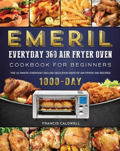 Emeril Everyday 360 Air Fryer Oven Cookbook for Beginners, Francis Caldwell - Paperback - 9781803209258